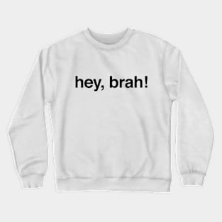 Hey bruh hey brah Crewneck Sweatshirt